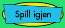 Spill igjen